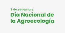 3 de setiembre. Día Nacional de la agroecología 